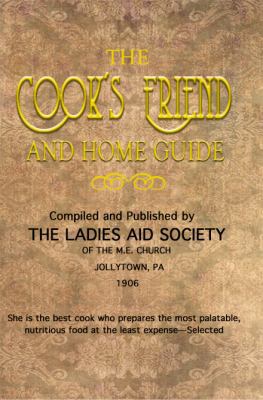 The Cook's Friend and Home Guide 0982825056 Book Cover