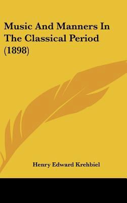 Music And Manners In The Classical Period (1898) 1437232477 Book Cover