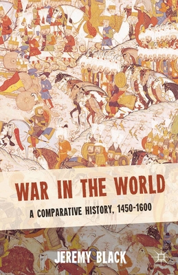 War in the World: A Comparative History, 1450-1600 0230298591 Book Cover