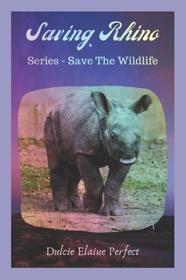 Saving Rhino: Save The Wildlife 1708026797 Book Cover