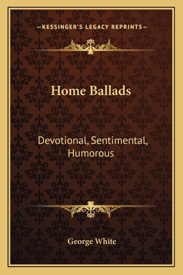 Home Ballads: Devotional, Sentimental, Humorous 1163708976 Book Cover