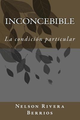 Inconcebible: La Condicion Particular [Spanish] 1491227265 Book Cover