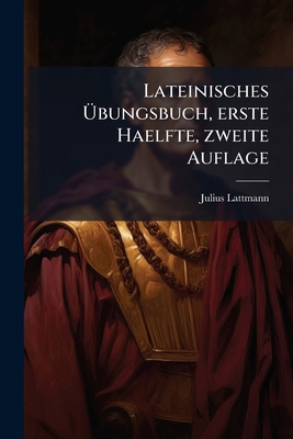 Lateinisches Übungsbuch, erste Haelfte, zweite ... [German] 127295501X Book Cover