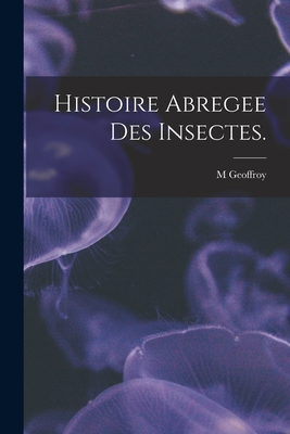 Histoire Abregee Des Insectes. [French] 1018080457 Book Cover