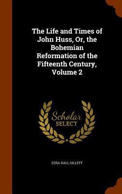 The Life and Times of John Huss, Or, the Bohemi... 1344630421 Book Cover