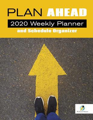 Plan Ahead: 2020 Weekly Planner and Schedule Or... 1541966597 Book Cover