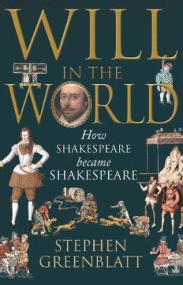 Will in the World : How Shakespeare Became Shak... 022406276X Book Cover