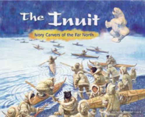 The Inuit: Ivory Carvers of the Far North 073685763X Book Cover