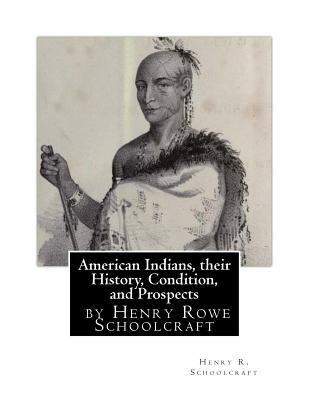 American Indians, their History, Condition, and... 1530808871 Book Cover