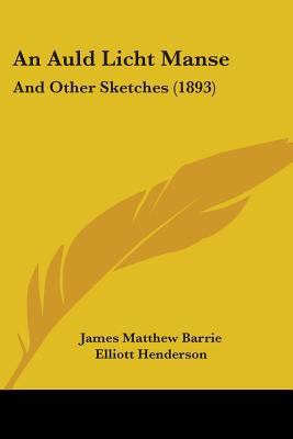 An Auld Licht Manse: And Other Sketches (1893) 1104021021 Book Cover