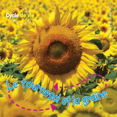 Cycle de Vie: Le Tournesol Et La Graine [French] 1443101117 Book Cover