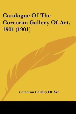 Catalogue Of The Corcoran Gallery Of Art, 1901 ... 1436799406 Book Cover