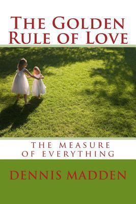 The Golden Rule of Love: Authentic Love the sta... 1512180521 Book Cover