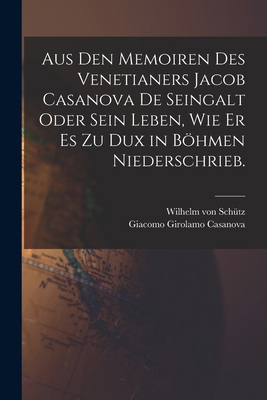 Aus den Memoiren des Venetianers Jacob Casanova... [German] 1016632584 Book Cover