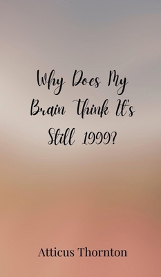 Why Does My Brain Think It's Still 1999? 369085220X Book Cover