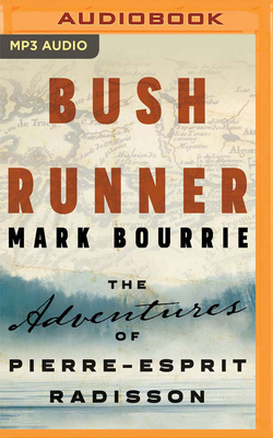 Bush Runner: The Adventures of Pierre-Esprit Ra... 1713523175 Book Cover