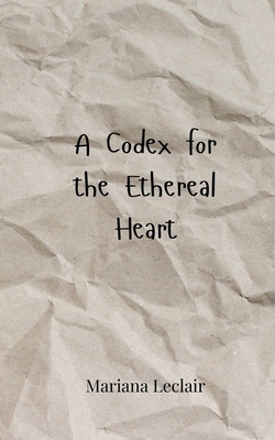 A Codex for the Ethereal Heart 3690805295 Book Cover