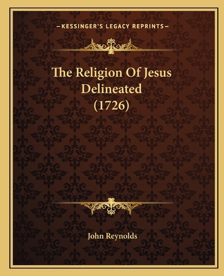 The Religion Of Jesus Delineated (1726) 1166167550 Book Cover