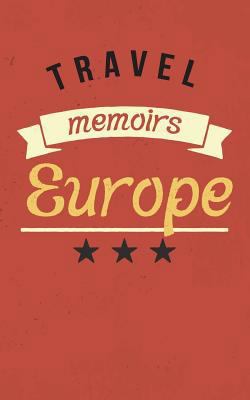 Paperback Travel Memoirs Europe : Blank Travel Journal, 5 X 8, 108 Lined Pages (Travel Planner and Organizer) Book