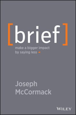 Brief: Make a Bigger Impact by Saying Less 1118705289 Book Cover