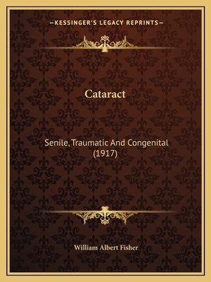 Cataract: Senile, Traumatic And Congenital (1917) 1164599542 Book Cover