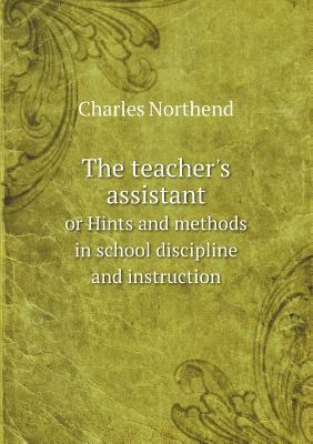 The teacher's assistant or Hints and methods in... 5518645562 Book Cover