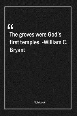 Paperback The groves were God's first temples. -William C. Bryant: Lined Gift Notebook With Unique Touch | Journal | Lined Premium 120 Pages |nature Quotes| Book