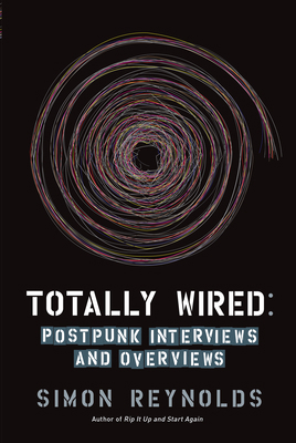 Totally Wired: Post-Punk Interviews and Overviews 1593762860 Book Cover