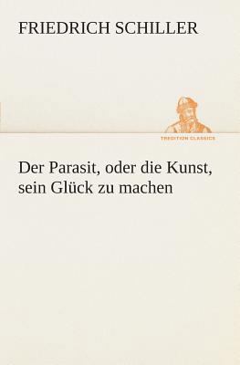 Der Parasit, oder die Kunst, sein Glück zu machen [German] 3849546365 Book Cover