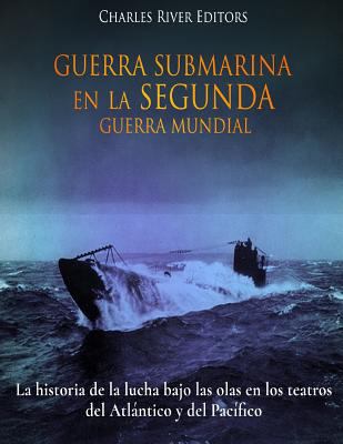 Guerra Submarina en la Segunda Guerra Mundial: ... [Spanish] 1983844438 Book Cover