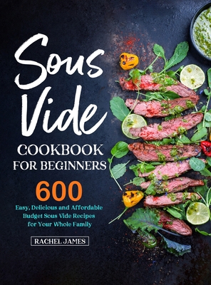 Sous Vide Cookbook for Beginners: 600 Easy, Del... 1637331002 Book Cover