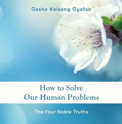 How to Solve Our Human Problems: The Four Noble... 1910368792 Book Cover