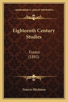 Eighteenth Century Studies: Essays (1881) 1165346621 Book Cover