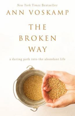 The Broken Way: A Daring Path into the Abundant... 0310346568 Book Cover