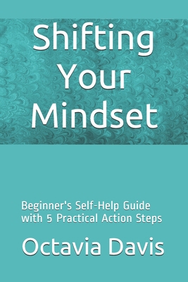 Shifting Your Mindset: Beginner's Self-Help Gui... 1710011017 Book Cover