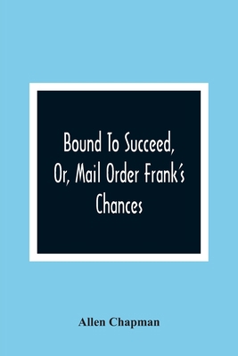 Bound To Succeed, Or, Mail Order Frank'S Chances 9354366902 Book Cover