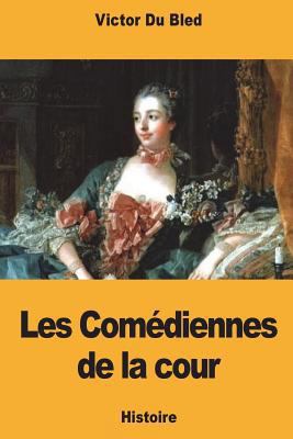 Les Comédiennes de la cour [French] 1721279210 Book Cover