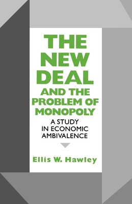 The New Deal and the Problem of Monopoly: A Stu... 082321608X Book Cover