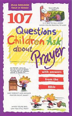 107 Questions Children Ask about Prayer 0842345426 Book Cover