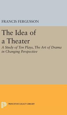 The Idea of a Theater: A Study of Ten Plays, th... 0691649103 Book Cover