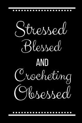 Stressed Blessed Crocheting Obsessed: Funny Slo... 1093494832 Book Cover