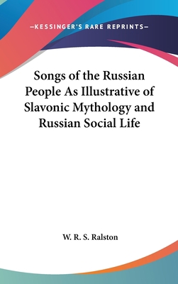 Songs of the Russian People As Illustrative of ... 1432621130 Book Cover