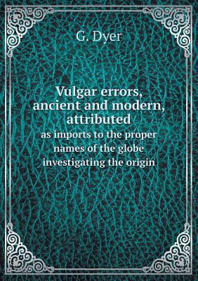 Vulgar errors, ancient and modern, attributed a... 5518566425 Book Cover