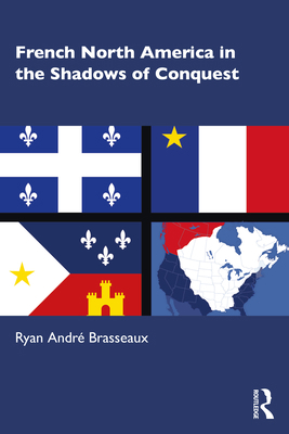 French North America in the Shadows of Conquest 036755366X Book Cover