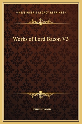 Works of Lord Bacon V3 116934500X Book Cover