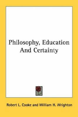 Philosophy, Education And Certainty 1432579037 Book Cover