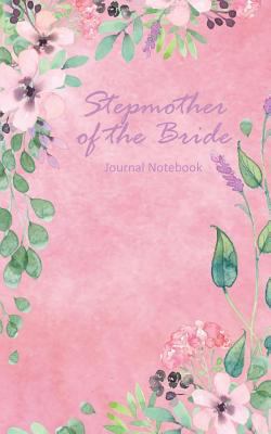 Stepmother of the Bride Journal Notebook: Pink Watercolor Floral - Beautiful Purse-Sized Lined Journal or Keepsake Diary For Bridal Wedding Party Planning, Preparation, Ideas, Notes, and To Do Lists 1798224992 Book Cover