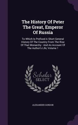 The History Of Peter The Great, Emperor Of Russ... 1347981454 Book Cover