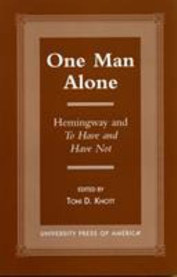 One Man Alone: Hemingway and to Have and to Hav... 0761814760 Book Cover