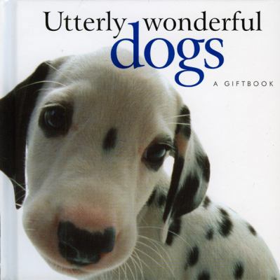 Utterly Wonderful Dogs 1846340934 Book Cover